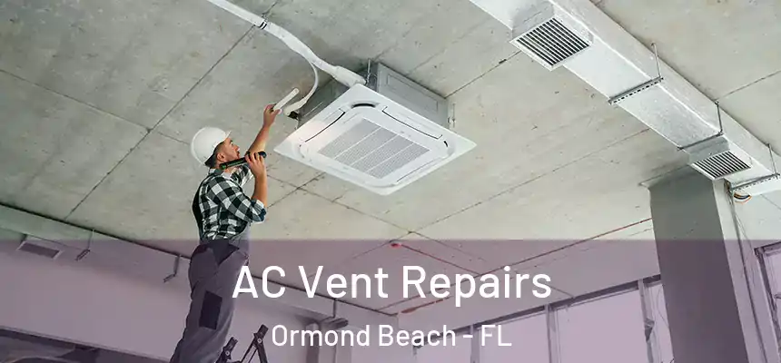 AC Vent Repairs Ormond Beach - FL
