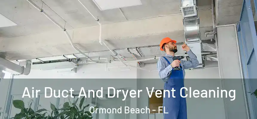 Air Duct And Dryer Vent Cleaning Ormond Beach - FL