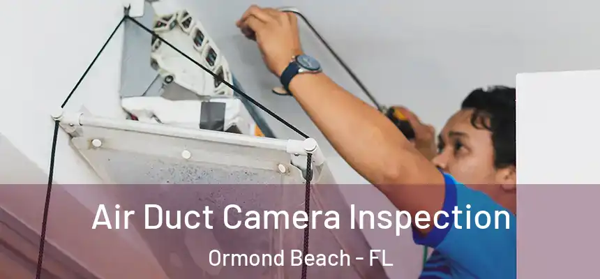 Air Duct Camera Inspection Ormond Beach - FL