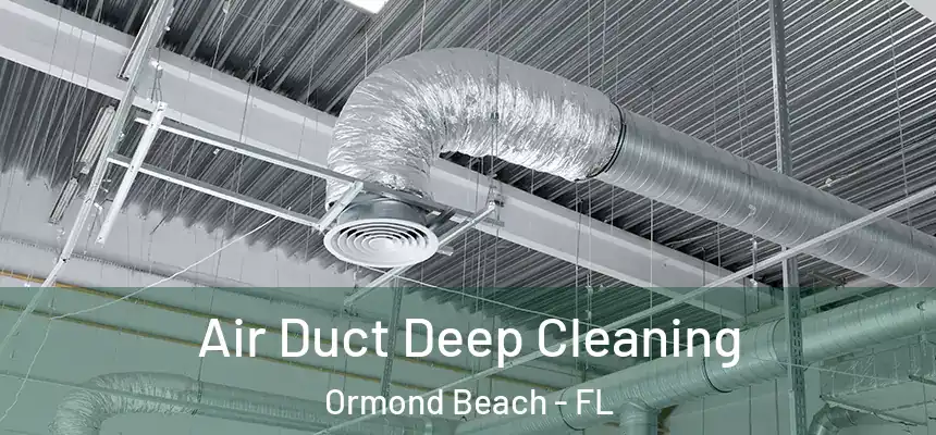 Air Duct Deep Cleaning Ormond Beach - FL