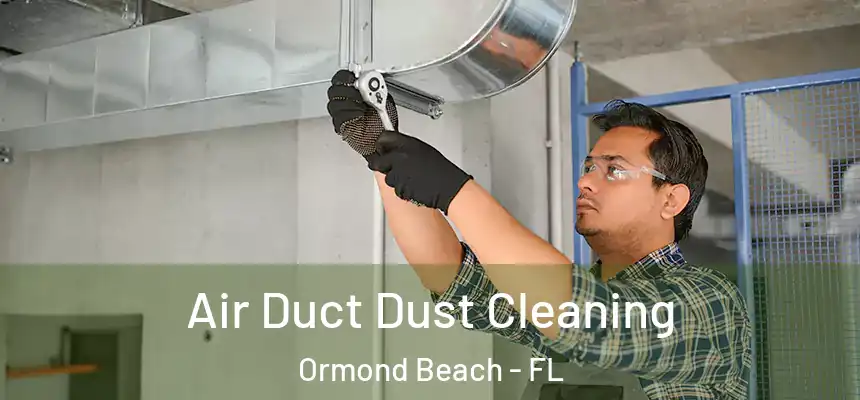Air Duct Dust Cleaning Ormond Beach - FL