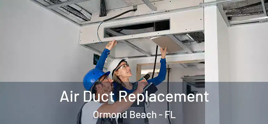 Air Duct Replacement Ormond Beach - FL