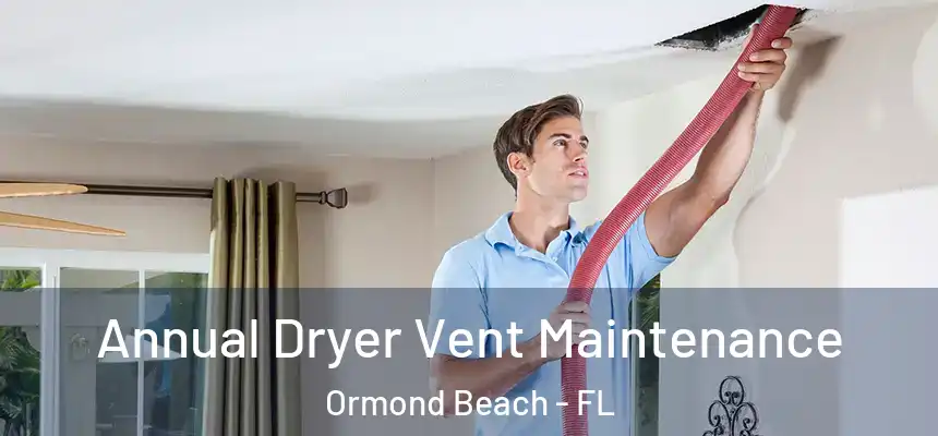 Annual Dryer Vent Maintenance Ormond Beach - FL