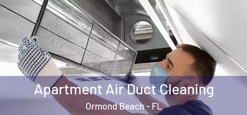 Apartment Air Duct Cleaning Ormond Beach - FL