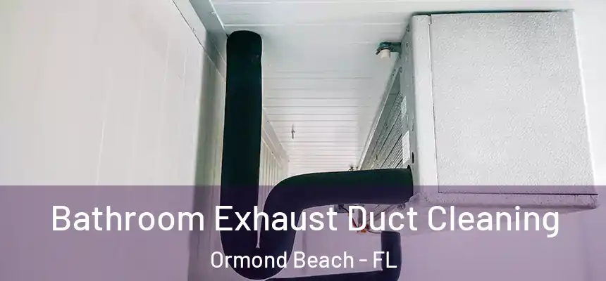 Bathroom Exhaust Duct Cleaning Ormond Beach - FL
