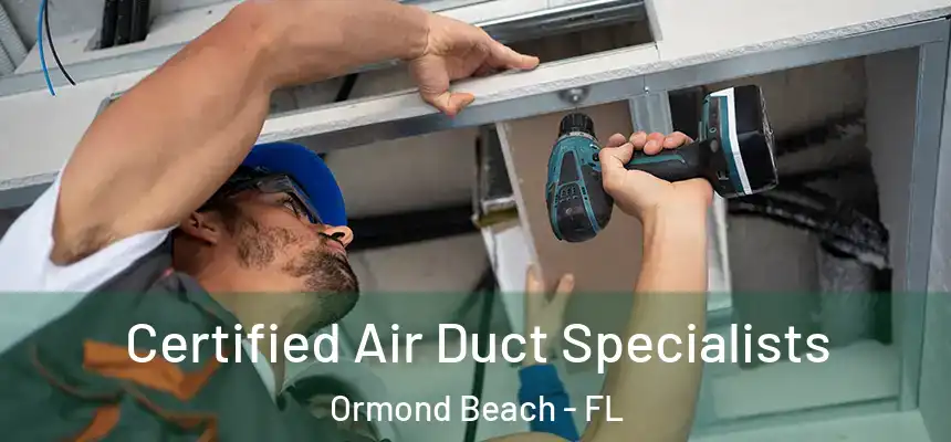 Certified Air Duct Specialists Ormond Beach - FL