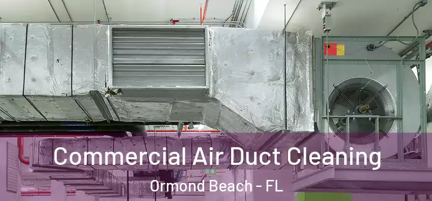 Commercial Air Duct Cleaning Ormond Beach - FL