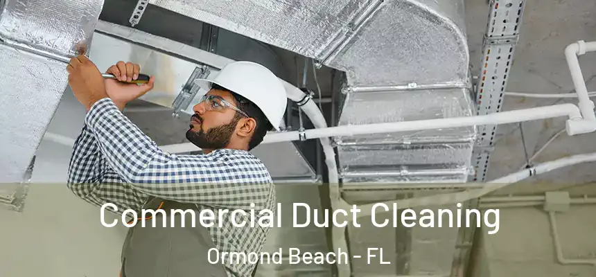 Commercial Duct Cleaning Ormond Beach - FL