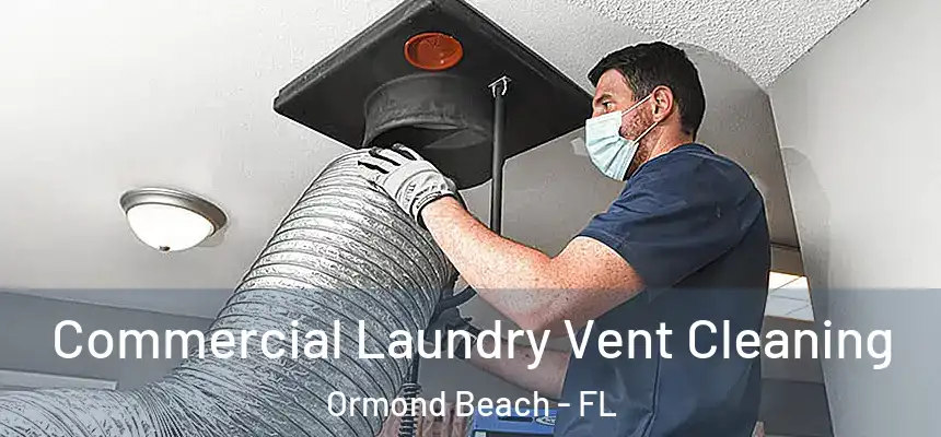 Commercial Laundry Vent Cleaning Ormond Beach - FL