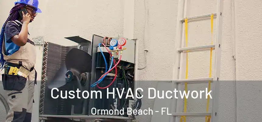 Custom HVAC Ductwork Ormond Beach - FL