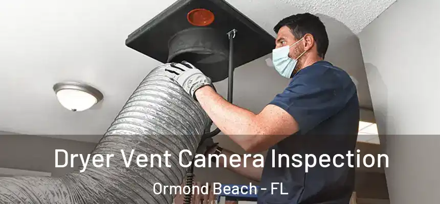 Dryer Vent Camera Inspection Ormond Beach - FL