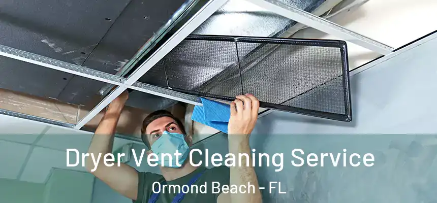 Dryer Vent Cleaning Service Ormond Beach - FL