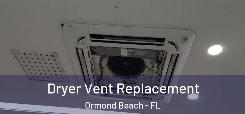 Dryer Vent Replacement Ormond Beach - FL