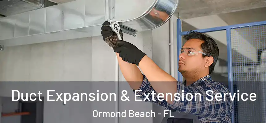 Duct Expansion & Extension Service Ormond Beach - FL