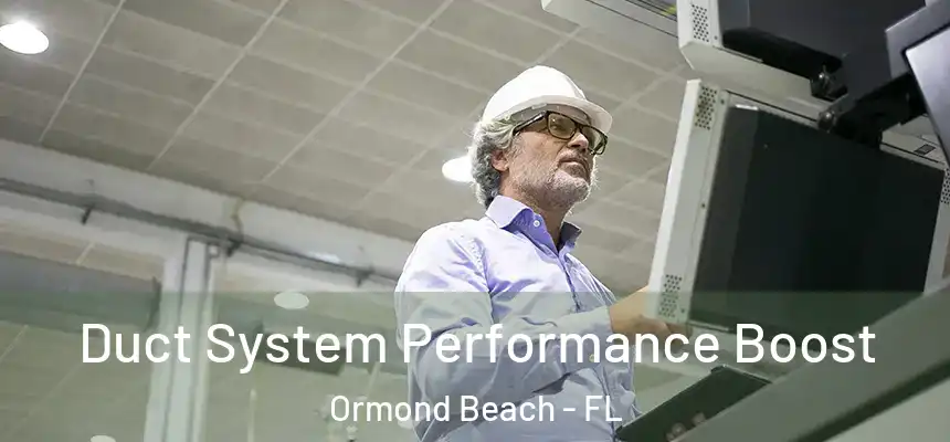 Duct System Performance Boost Ormond Beach - FL