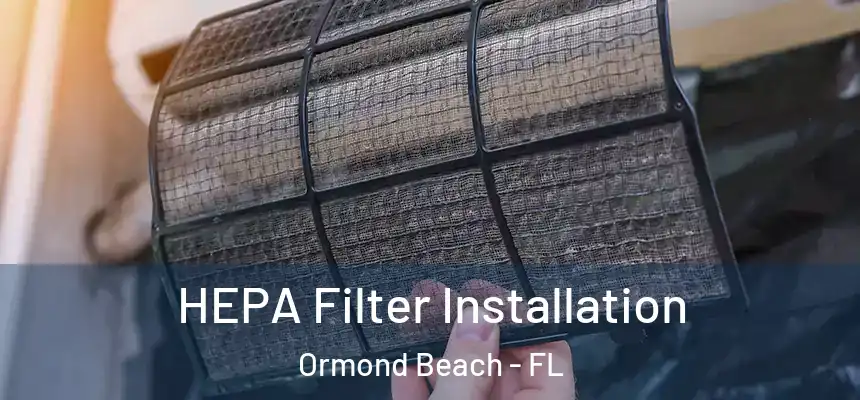 HEPA Filter Installation Ormond Beach - FL