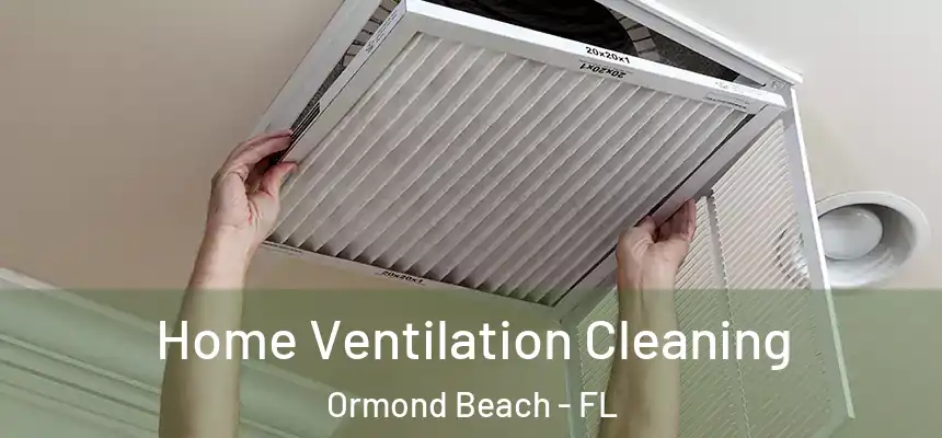 Home Ventilation Cleaning Ormond Beach - FL