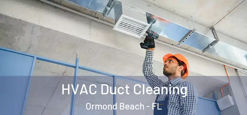 HVAC Duct Cleaning Ormond Beach - FL
