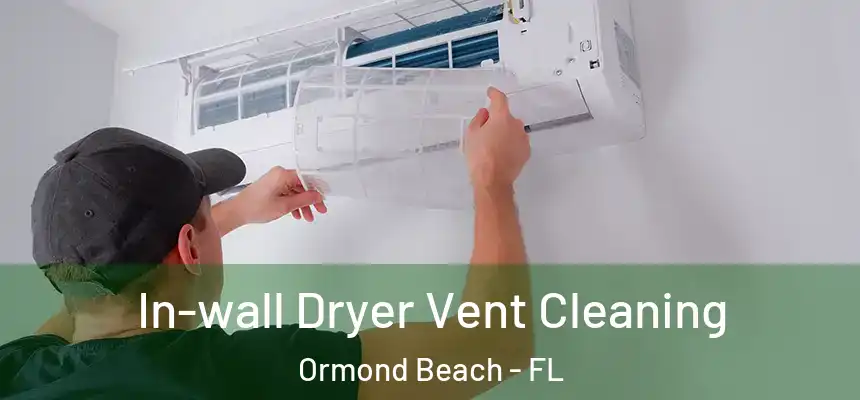 In-wall Dryer Vent Cleaning Ormond Beach - FL