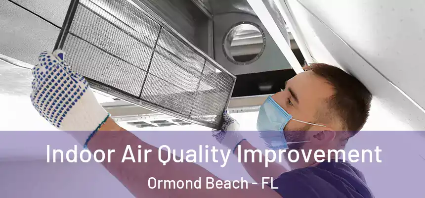 Indoor Air Quality Improvement Ormond Beach - FL