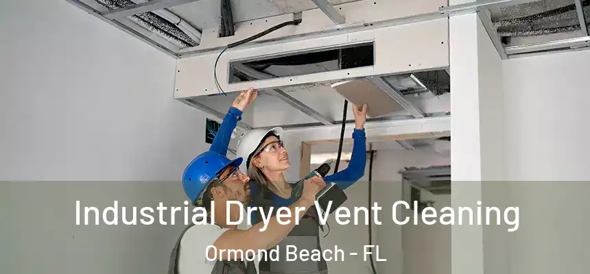 Industrial Dryer Vent Cleaning Ormond Beach - FL