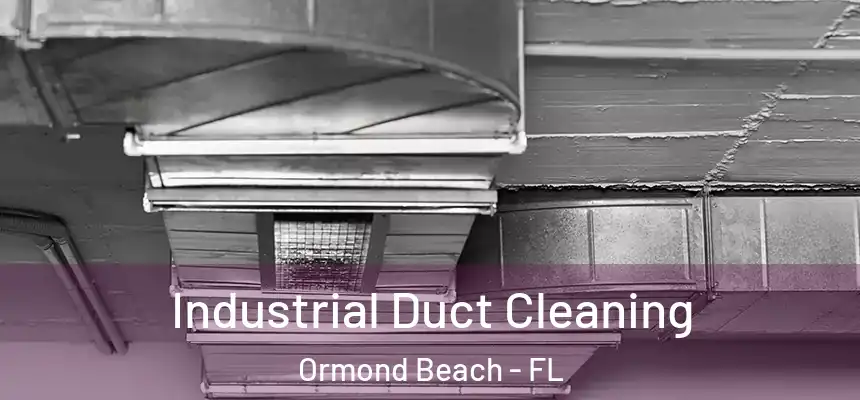 Industrial Duct Cleaning Ormond Beach - FL