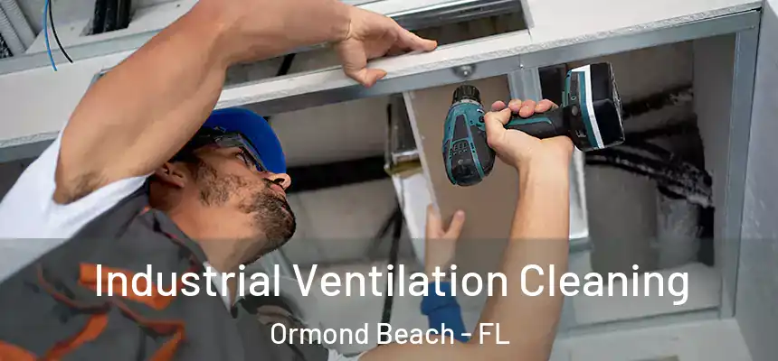 Industrial Ventilation Cleaning Ormond Beach - FL
