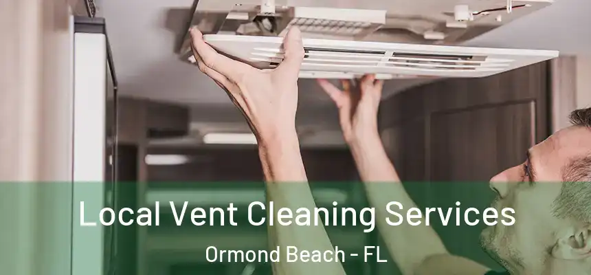 Local Vent Cleaning Services Ormond Beach - FL