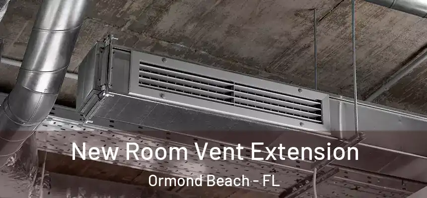 New Room Vent Extension Ormond Beach - FL