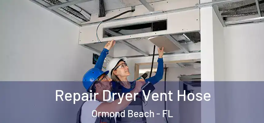 Repair Dryer Vent Hose Ormond Beach - FL