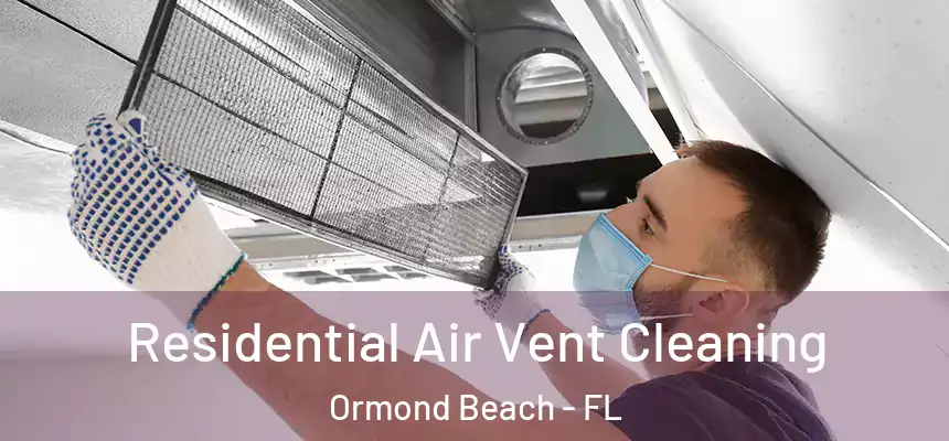 Residential Air Vent Cleaning Ormond Beach - FL