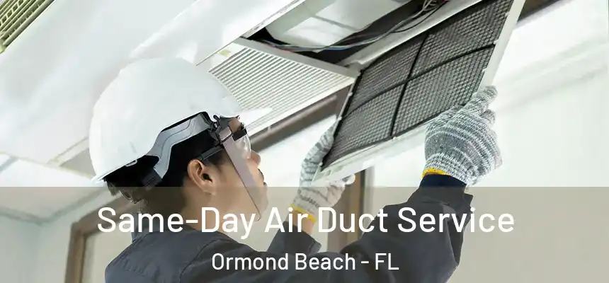 Same-Day Air Duct Service Ormond Beach - FL