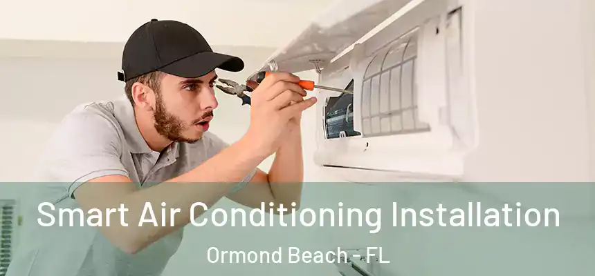 Smart Air Conditioning Installation Ormond Beach - FL