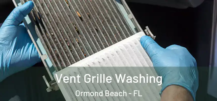 Vent Grille Washing Ormond Beach - FL