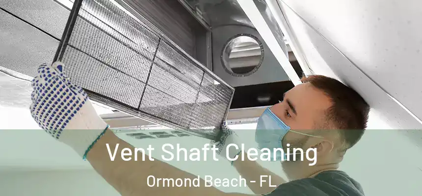 Vent Shaft Cleaning Ormond Beach - FL