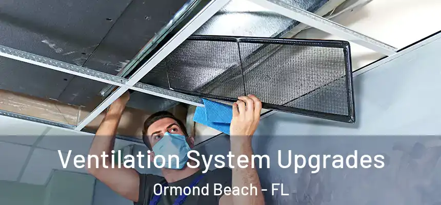 Ventilation System Upgrades Ormond Beach - FL