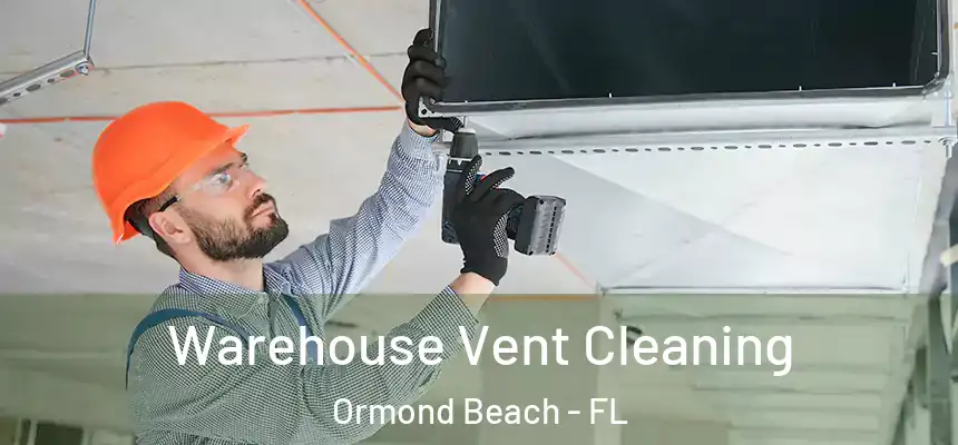 Warehouse Vent Cleaning Ormond Beach - FL